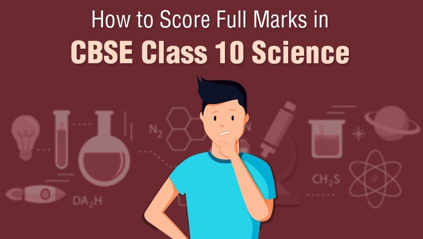 How To Score Full Marks In Cbse Class 10 Science