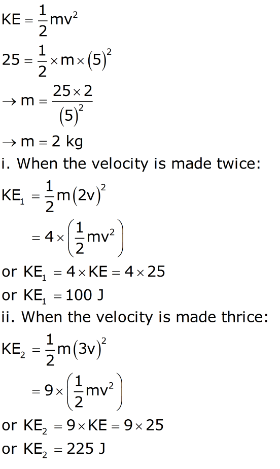 The Kinetic Energy Of An Object Moving With A Velocity Of 5 M S Is 25 J Find The Mass Of The Object What Will Be Its Kinetic Energy When Its Velocity