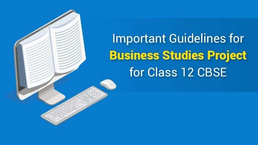 Important Guidelines for Business Studies Project for Class 12 CBSE