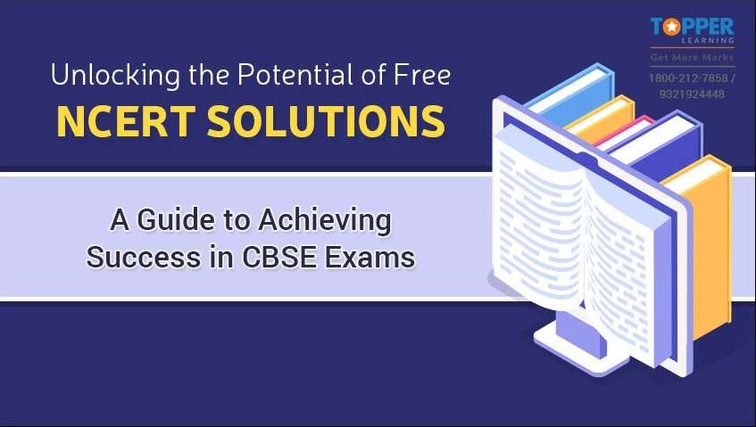 Unlocking the Potential of Free NCERT Solutions: A Guide to Achieving Success in CBSE Exams