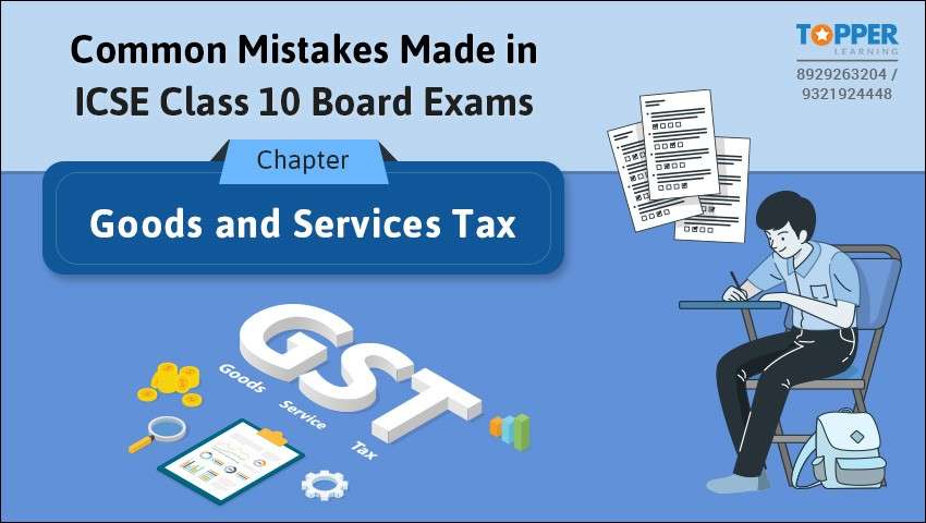 Common Mistakes Made in ICSE Class 10 Board Exams - Chapter Goods and Services Tax