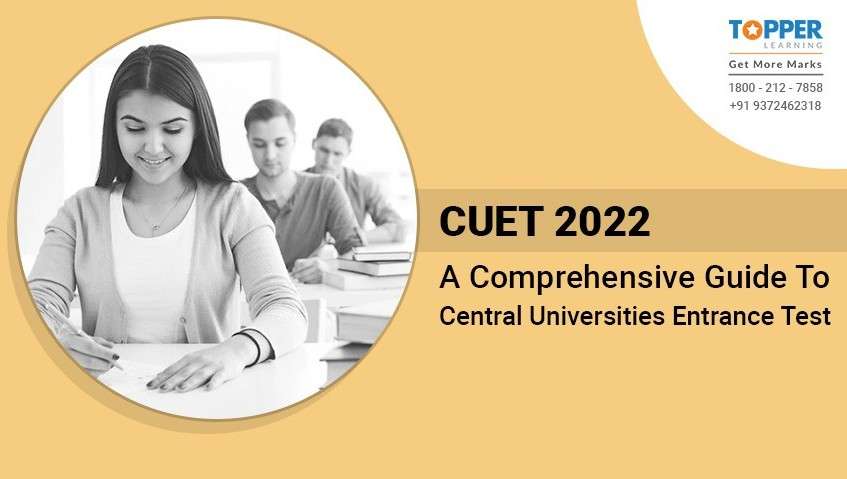 CUET 2022- A Comprehensive Guide To Central Universities Entrance Test