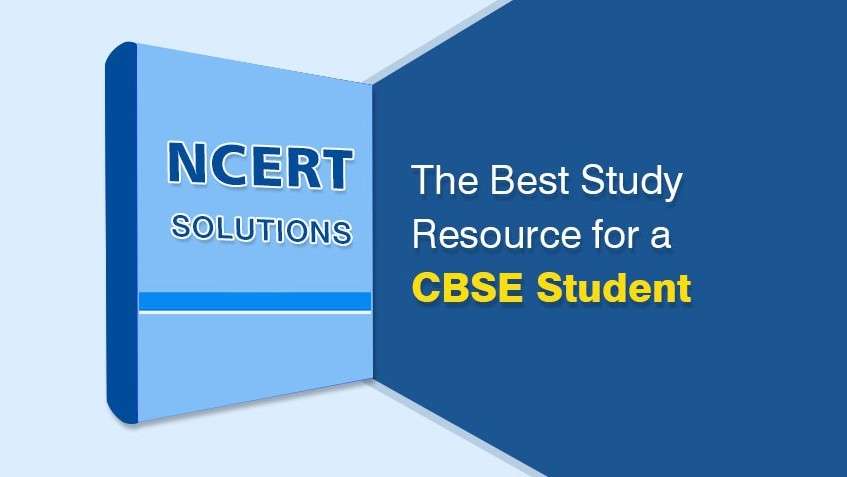NCERT Solutions - The Best Study Resource for a CBSE Student