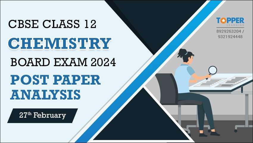 CBSE Class 12 Chemistry Board Exam 2024 Post Paper Analysis - 27th February