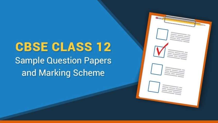 CBSE Class 12 Sample Question Papers and Marking Scheme