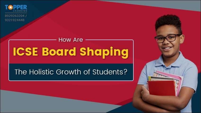 How is the ICSE Board Shaping the Holistic Growth of Students?