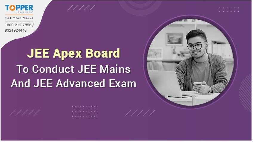 JEE Apex Board To Conduct JEE Mains And JEE Advanced Exam