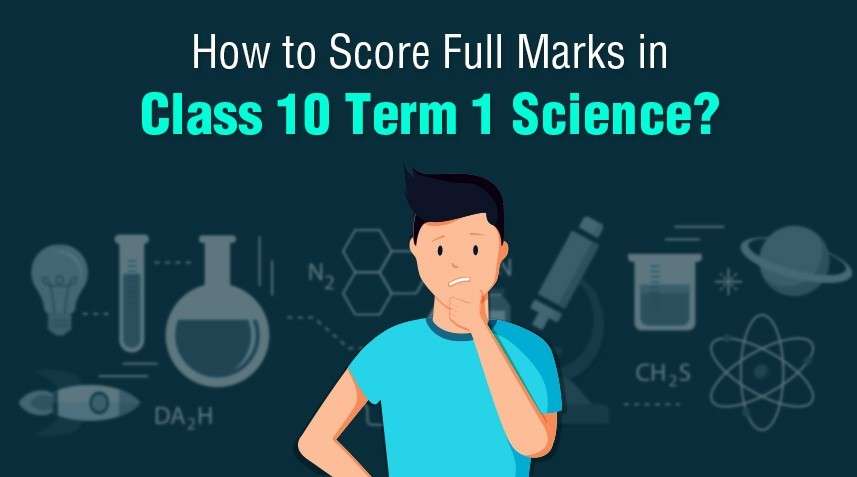 How to Score Full Marks in Class 10 Term 1 Science?