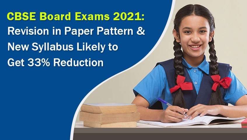 CBSE Board Exams 2021: Revision in Paper pattern & New Syllabus likely to get 33% reduction
