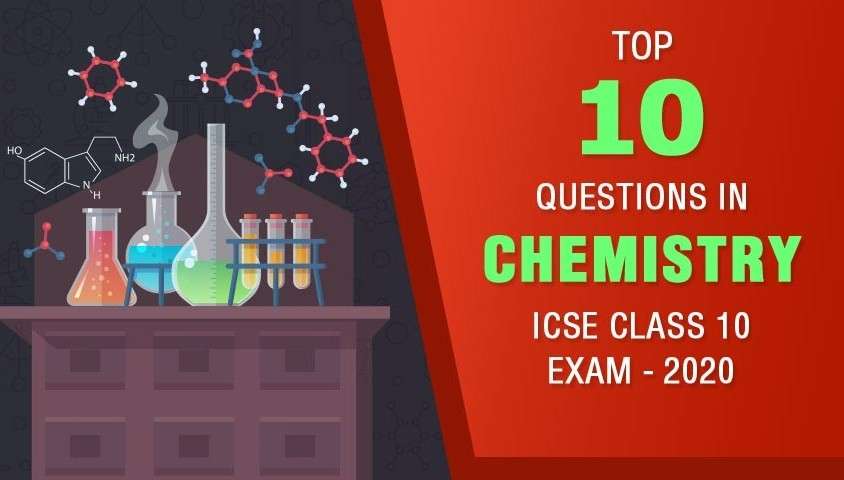 Top 10 Questions in ICSE Class 10 Chemistry Exam - 2020