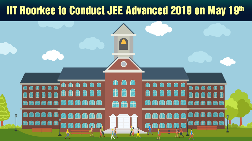 IIT Roorkee To Conduct JEE Advanced 2019 on May 19