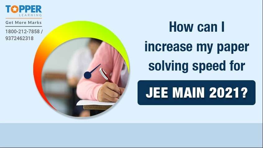 How can I increase my paper solving speed for the JEE Main 2021?