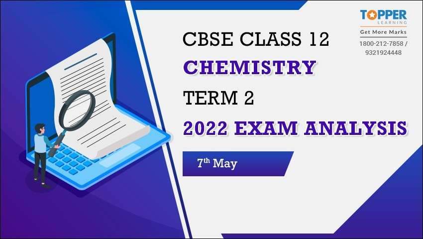 CBSE Class 12 Chemistry Term 2 2022 Exam Analysis (7th May)