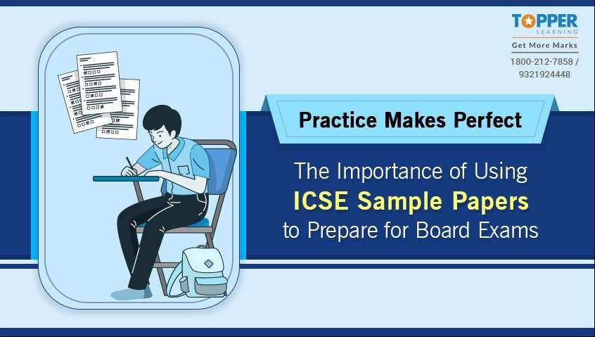 Practice Makes Perfect: The Importance of Using ICSE Sample Papers to Prepare for Board Exams