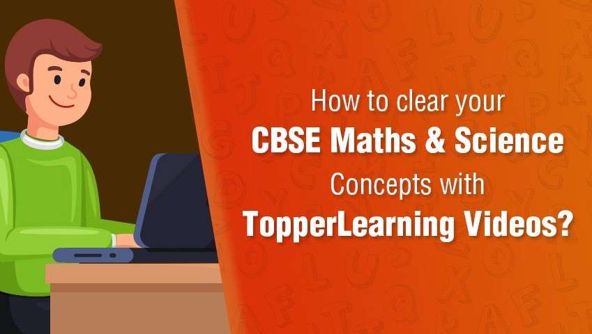 How to clear your CBSE Maths and Science Concepts with TopperLearning Videos?