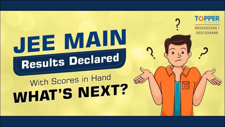 JEE Main Results Declared: With Scores in Hand, What’s Next?