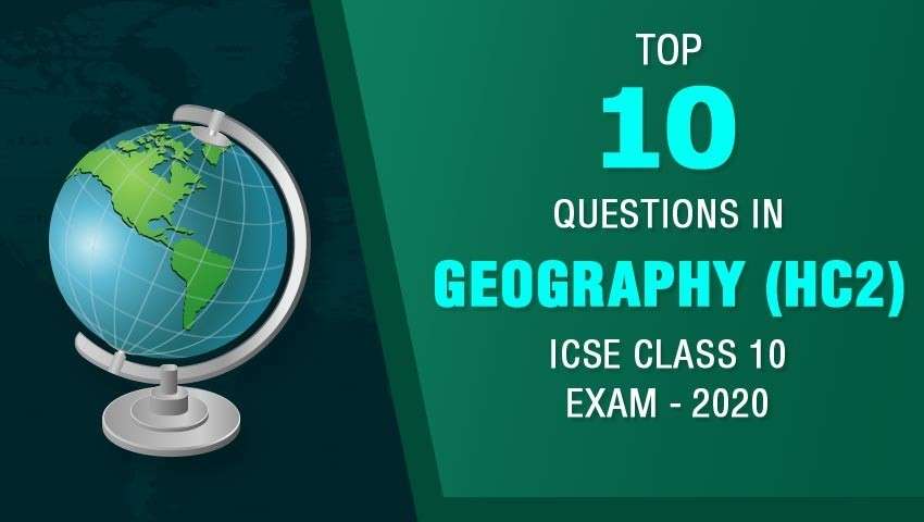 Top 10 Questions in Geography ICSE Class 10 Exam - 2020