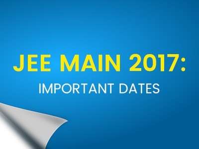 JEE Main 2017: Important Dates to Remember