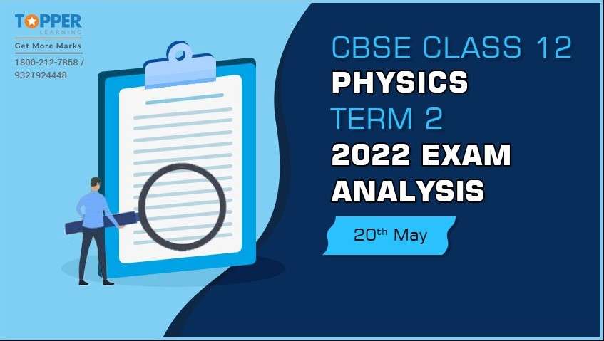 CBSE Class 12 Physics Term 2 2022 Exam Analysis (20th May)