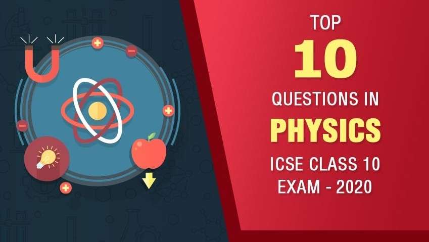 Top 10 Questions in ICSE Class 10 Physics Exam - 2020