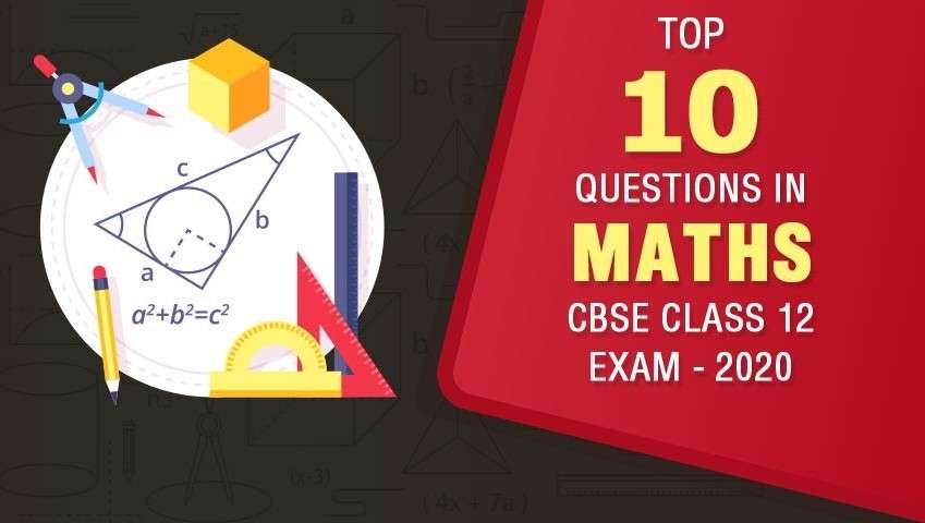 Top 10 Questions in CBSE Class 12 Maths Exam - 2020