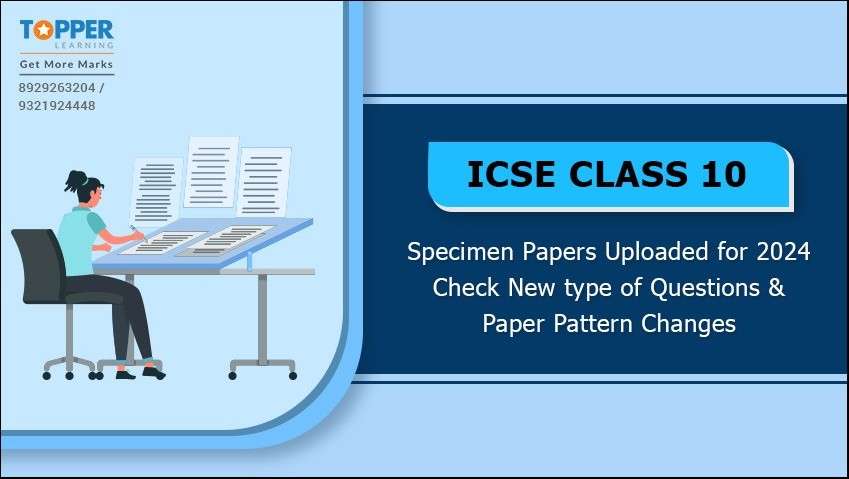 ICSE Class 10 Specimen Papers Uploaded for 2024 - Check New type of Questions and Paper Pattern Changes