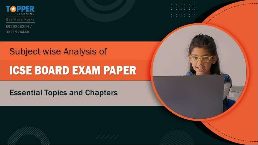 Subject-wise Analysis of ICSE Board Exam Paper: Essential Topics and Chapters