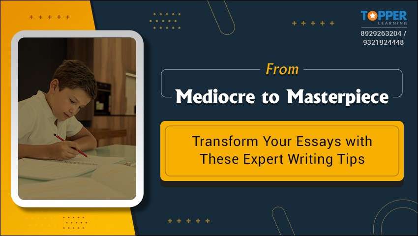 From Mediocre to Masterpiece: Transform Your Essays with These Expert Writing Tips