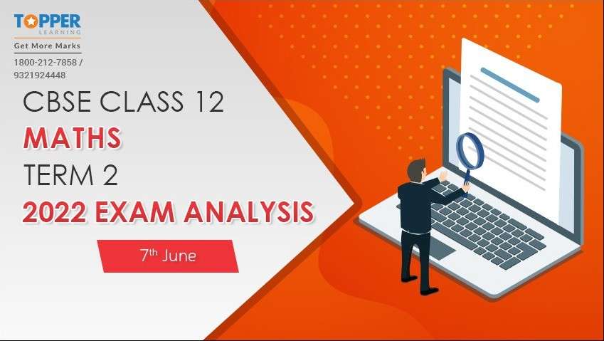CBSE Class 12 Maths Term 2 2022 Exam Analysis (7th June)