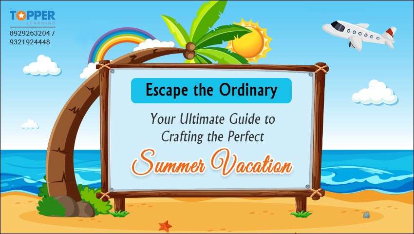 Escape the Ordinary: Your Ultimate Guide to Crafting the Perfect Summer Vacation