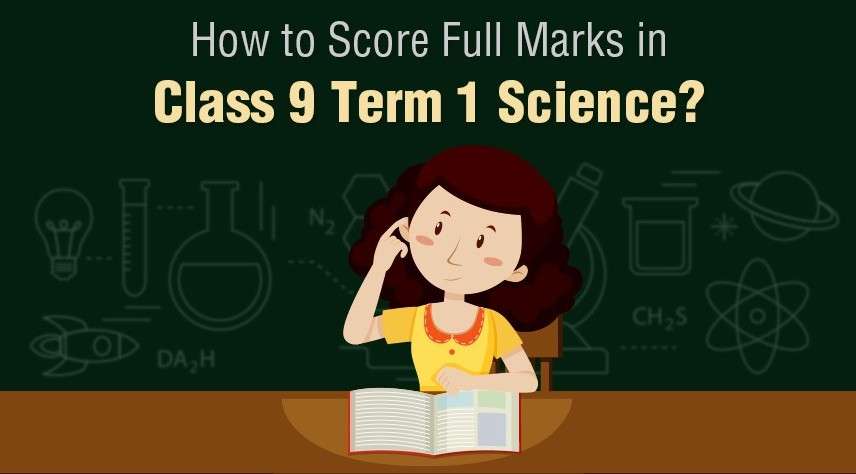 How to Score Full Marks in Class 9 Term 1 Science?