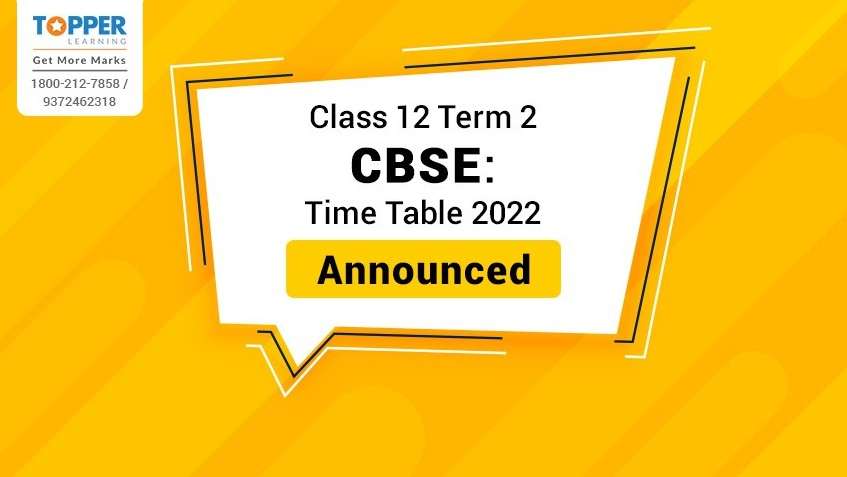 Class 12 Term 2 CBSE: Time Table 2022 Announced
