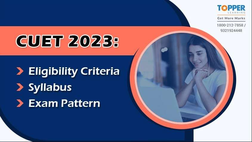 CUET 2023: Eligibility Criteria, Syllabus and Exam Pattern