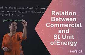 Relation between commercial and SI unit of energy ...