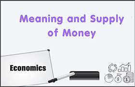 Meaning and Supply of Money 