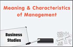Meaning and Characteristics of Management 