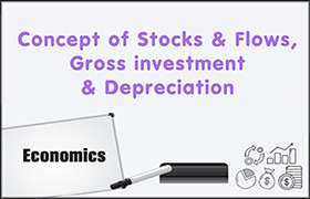 Concept of Stocks & Flows , Gross investment and De ...