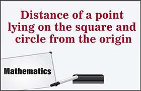 Distance of a point lying on the square and circle from ...