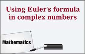 Using Euler's formula in complex numbers ...