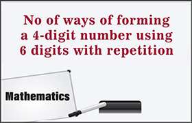 No of ways of forming a 4-digit number using 6 digits w ...