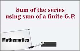 Sum of the series using sum of a finite G.P. ...