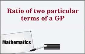 Ratio of two particular terms of a GP ...