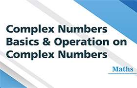Complex Numbers - Basics & Operation on Complex Num ...