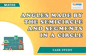 Angles made by the semicircle and segments in a circle 