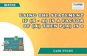 Using the statement if (x - a) is a factor of p(x) then ...