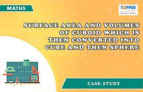 Surface Area and volumes of cuboid which is then conver ...