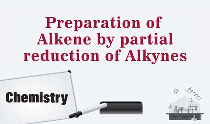 Preparation of alkene by partial reduction of alkynes - 