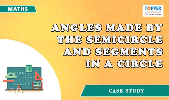 Angles made by the semicircle and segments in a circle - 