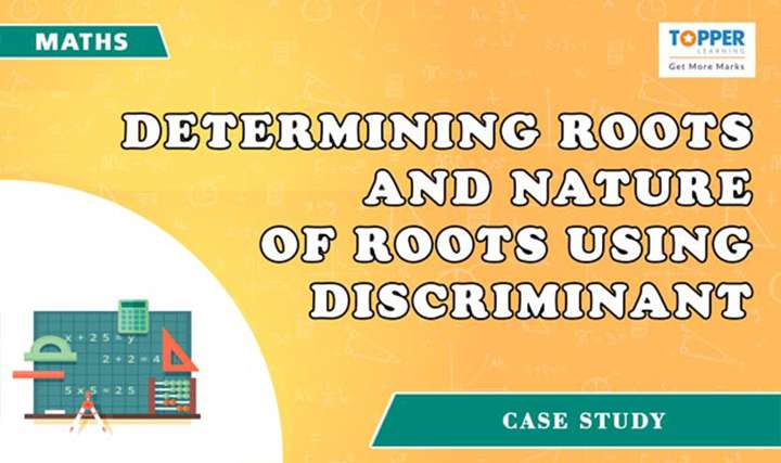 Determining roots and nature of roots using discriminant - 