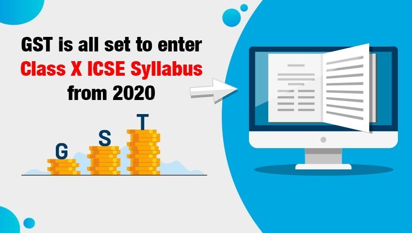 GST is all set to enter Class X ICSE Syllabus from 2020